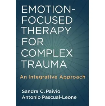 Emotion-Focused Therapy for Complex Trauma: An Integrative Approach – Antonio Pascual-Leone (EN)
