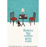 Before the Coffee Gets Cold – Toshikazu Kawaguchi (EN)