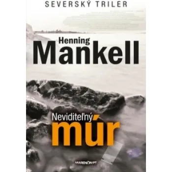 Neviditeľný múr – Henning Mankell (SK)