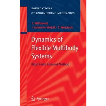 Cizojazyčná kniha Dynamics of Flexible Multibody Systems: Rigid Finite Element Method – Wittbrodt Edmund,Iwona Adamiec-Wójcik,Stanislaw Wojciech (EN)