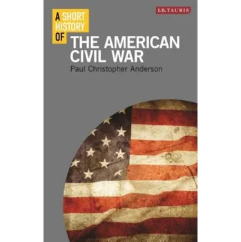 Populárně naučná literatura pro dospělé Short History of the American Civil War – Paul Christopher Anderson (EN)