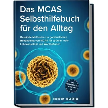Das MCAS Selbsthilfebuch für den Alltag: Bewährte Methoden zur ganzheitlichen Behandlung von MCAS für spürbar mehr Lebensqualitä - Hessenius, Frederik