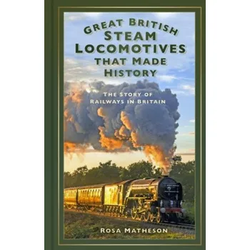 Great British Steam Locomotives that Made History (Rosa Matheson)(Pevná)