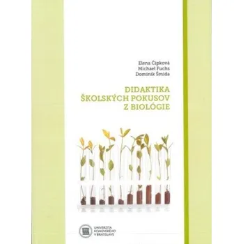 Didaktika školských pokusov z biológie (Elena Čipková,Michael Fuchs,Dominik Šmida)(Brožovaná)