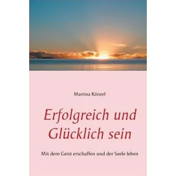 Erfolgreich und glucklich sein (Martina Künzel)(Brožovaná)
