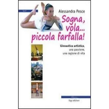 Cizojazyčná kniha Sogna, vola... piccola farfalla. Ginnastica artistica. Una passione, una ragione di vita (Alessandra Pesce)(Brožovaná)