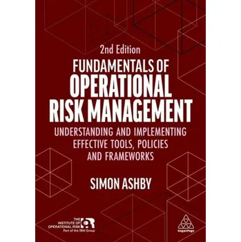 Technika Fundamentals of Operational Risk Management - Understanding and Implementing Effective Tools, Policies and Frameworks (Simon Ashby)(Brožovaná)