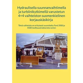 Hydraulisella suunnanvaihtimella ja turbiinikytkimellä varustetun 4+4 vaihteiston suomenkielinen korjauskäsikirja - Ylikomi, Harri