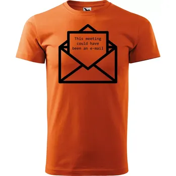 Pánské tričko Sablio Tričko s potiskem This meeting could have been an e-mail - oranžové 2XL