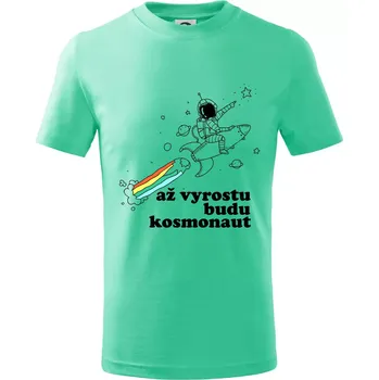 Až vyrostu budu kosmonaut - Tričko dětské bavlněné - 98 cm / 2 roky ( Mátová )