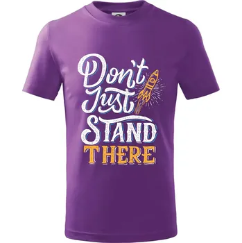 Don't Just Stand There - Tričko dětské bavlněné - 146 cm/10 let ( Fialová )