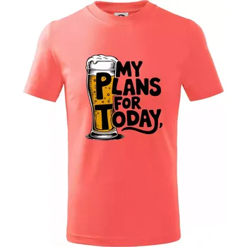 Pivo - my plans for today - Tričko dětské bavlněné - 98 cm / 2 roky ( Korálová )