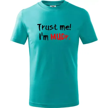 Trust me I´m MUDr. / Věř mi jsem MUDR. - Tričko dětské bavlněné - 98 cm / 2 roky ( Emerald )