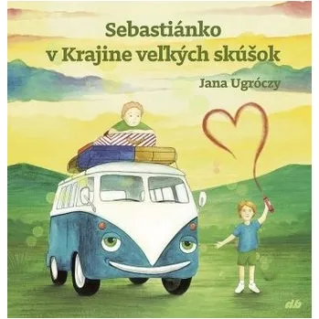 Sebastiánko v Krajine veľkých skúšok - Jana Ugróczy