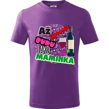 Až vyrostu budu jako maminka - víno - Tričko dětské bavlněné - 98 cm / 2 roky ( Fialová )