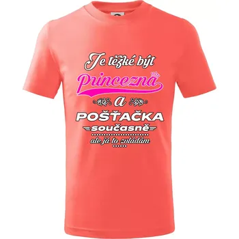 Je těžké být princezna - pošťačka - Tričko dětské bavlněné - 98 cm / 2 roky ( Korálová )