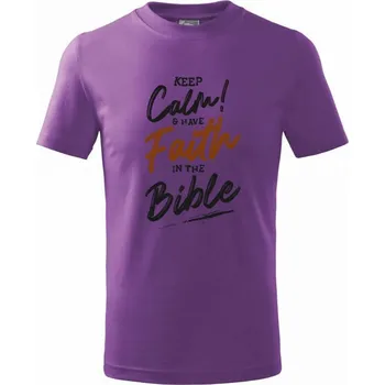 Keep calm and have faith in the Bible - Tričko dětské bavlněné - 158 cm/12 let ( Fialová )