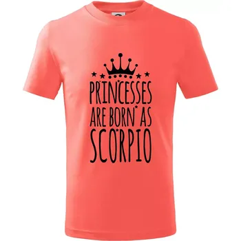 Princesses are born as Scorpio - Štír - Tričko dětské bavlněné - 98 cm / 2 roky ( Korálová )