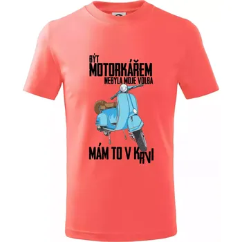 Být motorkářem nebyla moje volba skútr - Tričko dětské bavlněné - 98 cm / 2 roky ( Korálová )