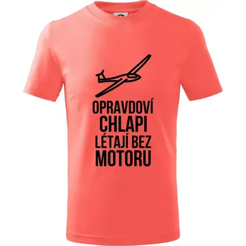 Opravdovi chlapi létají bez motoru - Tričko dětské bavlněné - 98 cm / 2 roky ( Korálová )