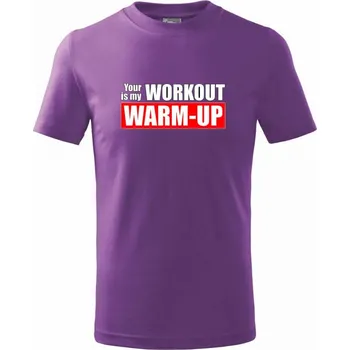 Your workout is my warm up - Tričko dětské bavlněné - 104-110cm / 3-4 roky ( Fialová )