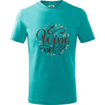 Chlapecké tričko Wine not barevné - Tričko dětské bavlněné - 98 cm / 2 roky ( Emerald )