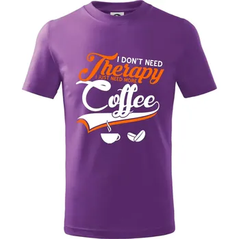 I don't need therapy coffee - Tričko dětské bavlněné - 104-110cm / 3-4 roky ( Fialová )