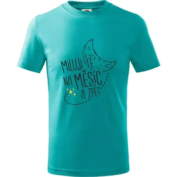 Miluju tě na měsíc a zpět - Tričko dětské bavlněné - 98 cm / 2 roky ( Emerald )