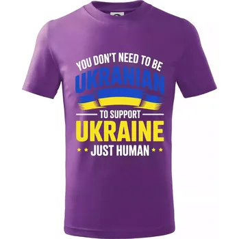 You don't need to be Ukrainian to support Ukraine just human - Tričko dětské bavlněné - 122 cm/6 let ( Fialová )