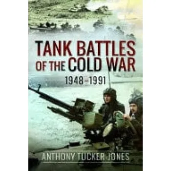 Tank Battles of the Cold War, 1948'-1991 - Tucker-Jones, Anthony