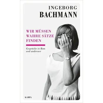 Literární biografie Wir müssen wahre Sätze finden - Ingeborg Bachmann