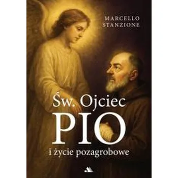 Św. Ojciec Pio i życie pozagrobowe - ks. Marcello Stanzione
