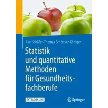 Statistik und quantitative Methoden für Gesundheitsfachberufe - Schäfer, Axel