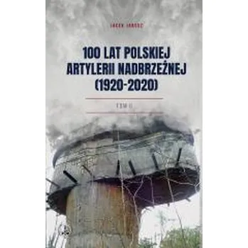 100 lat polskiej artylerii nadbrzeżnej (1920-2020) - Jacek Jarosz