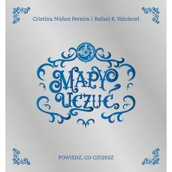 Mapy Uczuć. Powiedz, co czujesz - Cristina Nunez Pereira,Rafael Valcarcel