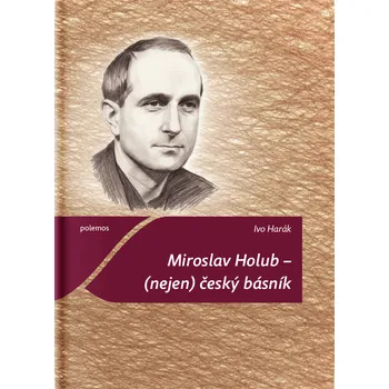 Miroslav Holub – (nejen) český básník - Ivo Harák