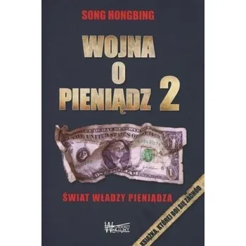 Wojna o pieniądz 2. Świat władzy pieniądza - Song Hongbing