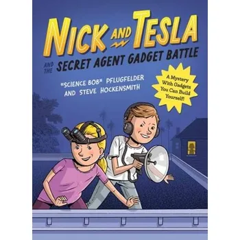Nick and Tesla and the Secret Agent Gadget Battle - Bob Pflugfelder