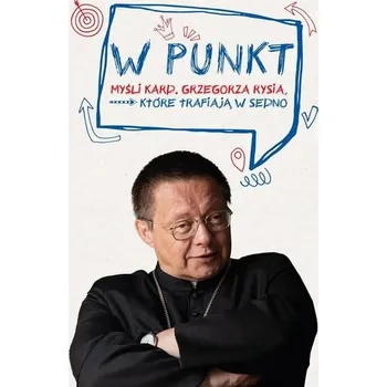 W punkt. Myśli kard. Grzegorza Rysia, które trafiają w sedno - Agnieszka Korcz