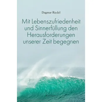 Encyklopedie Mit Lebenszufriedenheit und Sinnerfüllung den Herausforderungen unserer Zeit begegnen - Riedel, Dagmar