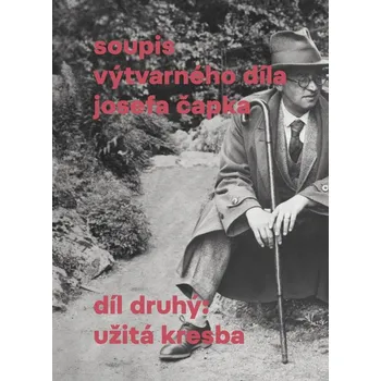 Umění Pracoval jsem mnoho - Soupis výtvarného díla Josefa Čapka (Díl druhý: Užitá resba) Pavla Pečinková