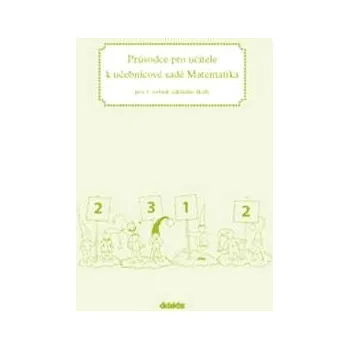 Matematika Průvodce pro učitele k učebnicové sadě Matematika: pro 1. ročník základní školy Kniha