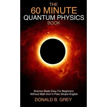 The 60 Minute Quantum Physics Book - Grey, Donald B.