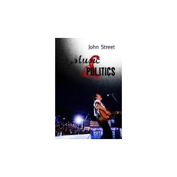 Kniha Music and Politics - Street, John (University of East Anglia)