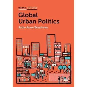Učebnice Global Urban Politics - Boudreau, Julie-Anne (National Institute for Scientific Research (INRS), Montreal, Canada)