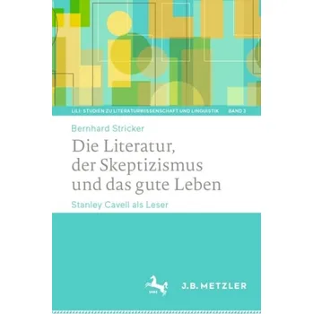 Die Literatur, der Skeptizismus und das gute Leben - Stricker, Bernhard