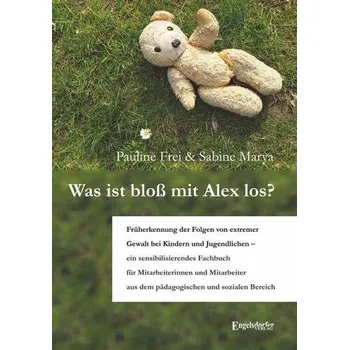 Was ist bloß mit Alex los? - Frei, Pauline