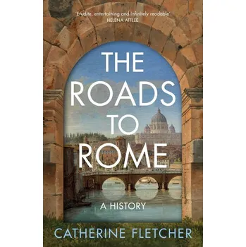Literární cestopis The Roads To Rome - Fletcher Catherine [EN] (2024, Brožovaná, Random House UK Ltd)