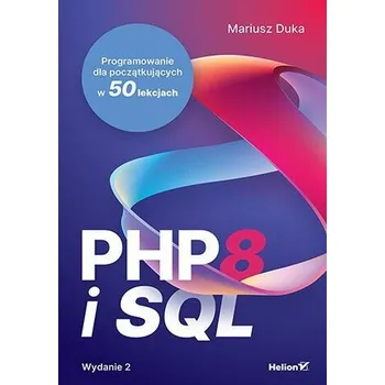 Technika PHP 8 i SQL. Programowanie dla początkujących w 50 lekcjach