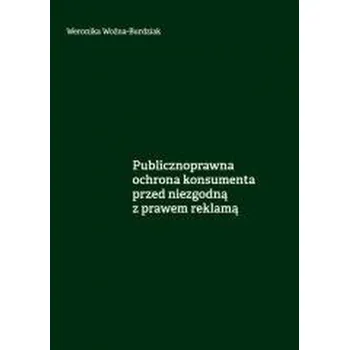 Publicznoprawna ochrona konsumenta... - Weronika Woźna-Burdziak